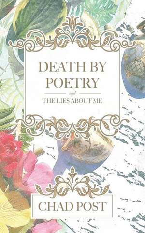 Death by Poetry and the Lies about Me de Post, Mr Chad Elliot