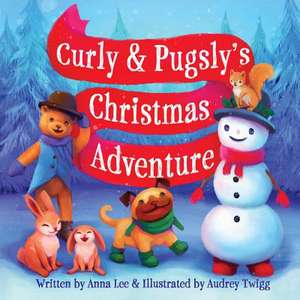 Curly & Pugsly's Christmas Adventure de Anna Lee