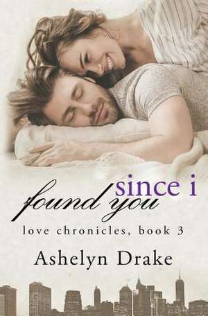 Since I Found You de Ashelyn Drake