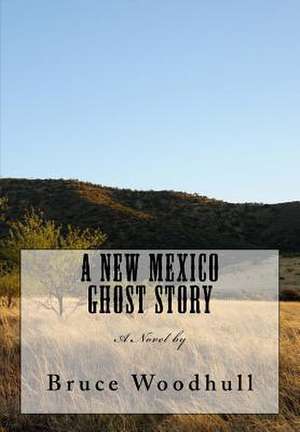 A New Mexico Ghost Story de Woodhull, Bruce J.