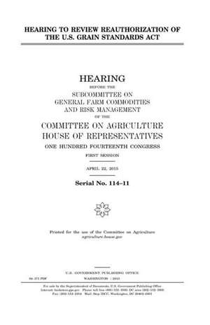 Hearing to Review Reauthorization of the U.S. Grain Standards ACT de United States Congress