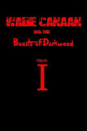 Wade Canaan and the Beasts of Darkwood de Jacob Thornburg