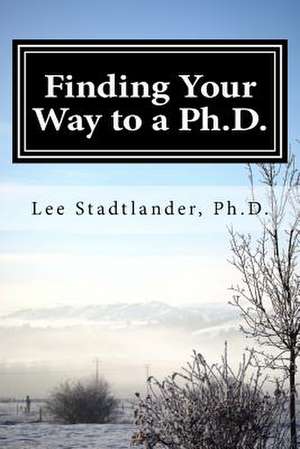 Finding Your Way to a PH.D. de Stadtlander, Lee M.