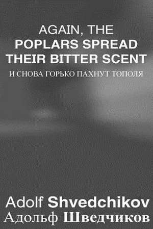 Again, the Poplars Spread Their Bitter Scent de Shvedchikov, Dr Adolf Pavlovich