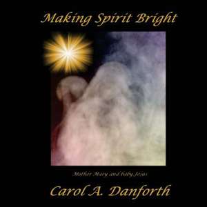 Making Spirit Bright de Danforth, Carol a.