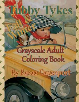 Tubby Tykes Fall & Winter Grayscale Adult Coloring Book de Renee Davenport