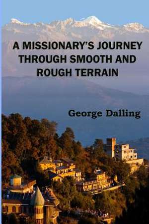 A Missionary's Journey Through Smooth and Rough Terrain de Dalling, George