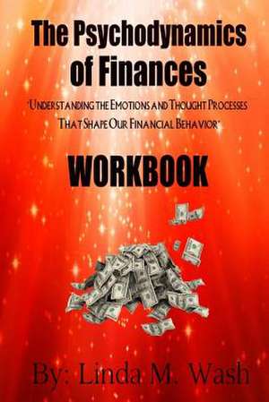 The Psychodynamics of Finances Workbook de Wash, Linda M.