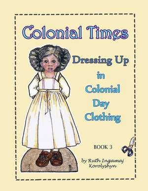 Colonial Times Dressing Up in Colonial Day Clothing de Ruth Ingamaj Korolyshyn