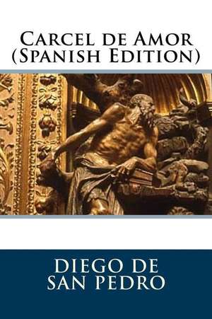 Carcel de Amor (Spanish Edition) de Diego de San Pedro