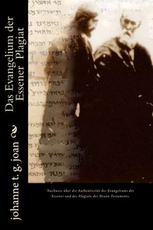 Das Evangelium Der Essener Plagiat de Joan, Johanne T. G.