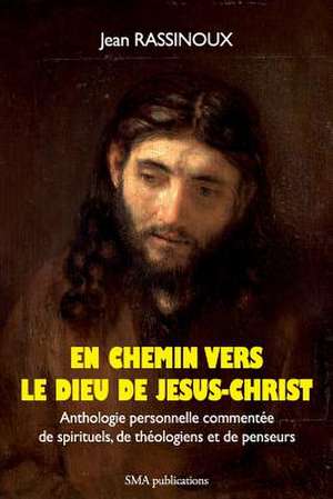 En Chemin Vers Le Dieu de J'Sus-Christ de Rassinoux, Jean