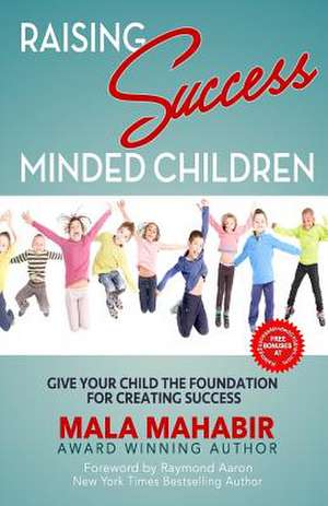 Raising Success Minded Children de Mahabir, Mala