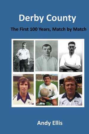 Derby County - The First 100 Years de Andy Ellis