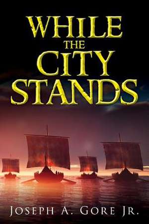 While the City Stands de Joseph a. Gore Jr