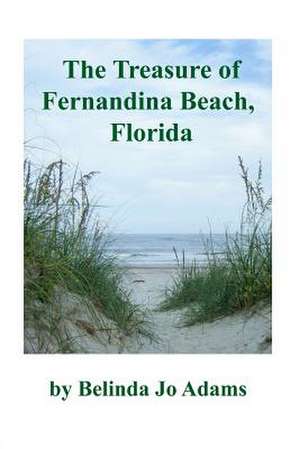 The Treasure of Fernandina Beach, Florida de Belinda Jo Adams