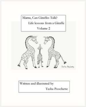 Mama, Can Giraffes Talk? Life Lessons from a Giraffe Volume 2 de Poochette, Tasha