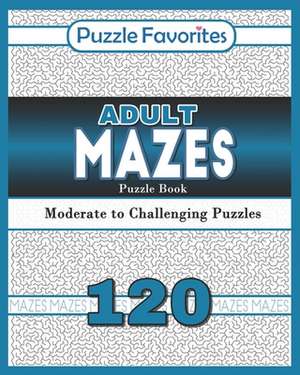 Adult Mazes Puzzle Book - 120 Moderate to Challenging Puzzles de Favorites, Puzzle