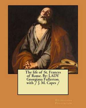 The Life of St. Frances of Rome. by de Georgiana Fullerton