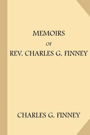 Memoirs of REV. Charles G. Finney de Charles G. Finney