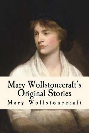 Mary Wollstonecraft's Original Stories de Mary Wollstonecraft