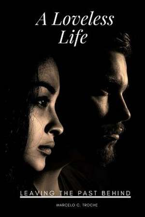 A Loveless Life de Troche, Marcelo C.