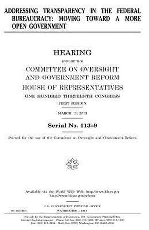 Addressing Transparency in the Federal Bureaucracy de United States Congress