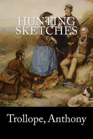 Hunting Sketches de Trollope Anthony