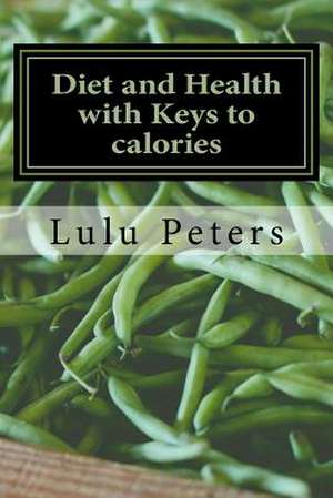 Diet and Health with Keys to Calories de Lulu Hunt Peters