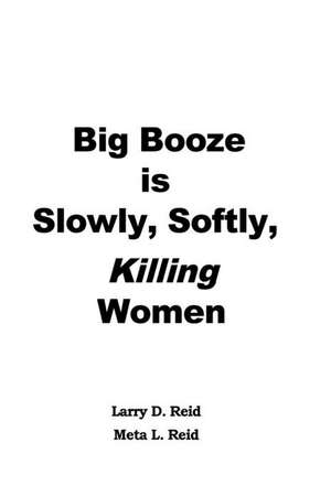 Big Booze Is Slowly, Softly Killing Women de Larry D. Reid