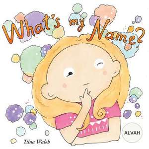 What's My Name? Alvah de Tiina Walsh