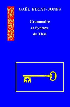 Grammaire Et Syntaxe Du Thai de Eucat-Jones, MR Gael