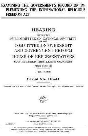 Examining the Government's Record on Implementing the International Religious Freedom ACT de United States Congress