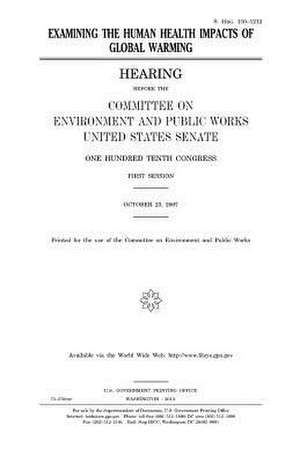 Examining the Human Health Impacts of Global Warming de United States Congress