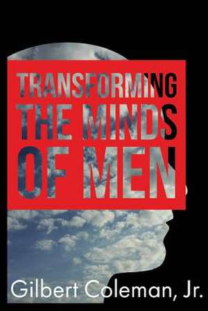 Transforming the Minds of Men de Gilbert Coleman Jr