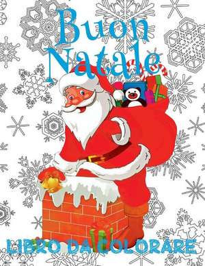 &#9996; Buon Natale Libro Da Colorare &#9996; Album Da Colorare &#9996; (Libro Da Colorare Bambini 5 Anni) de Italy, Kids Creative