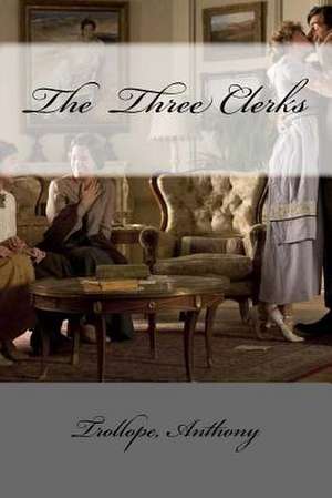 The Three Clerks de Trollope Anthony