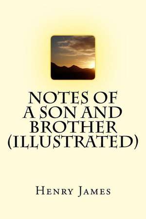 Notes of a Son and Brother (Illustrated) de Henry James