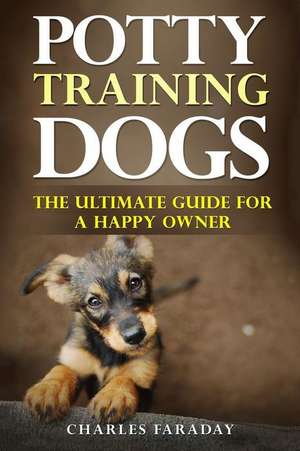 Potty Training Dogs de Faraday, Charles