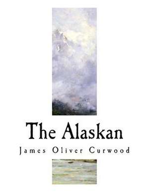 The Alaskan de James Oliver Curwood