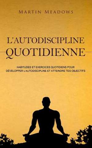 L'Autodiscipline Quotidienne de Martin Meadows