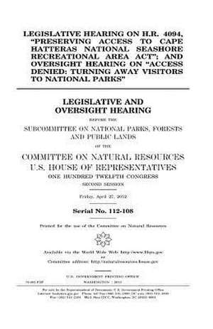 Legislative Hearing on H.R. 4094, Preserving Access to Cape Hatteras National Seashore Recreational Area ACT; And Oversight Hearing on Access Denied de United States Congress