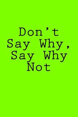 Don't Say Why, Say Why Not de Wild Pages Press