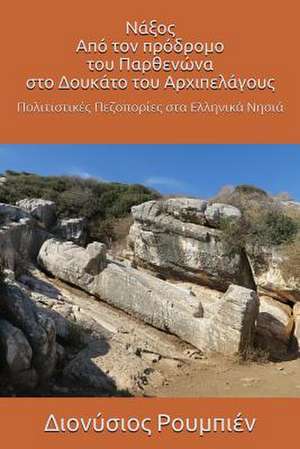 Naxos. from the Precursor of the Parthenon to the Duchy of the Archipelago de Denis Roubien