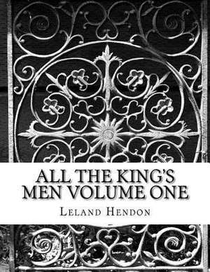 All the King's Men Volume One de Hendon, Mr Leland Antoine