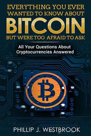 Everything You Wanted to Know about Bitcoin But Were Too Afraid to Ask de Westbrook, Phillip J.