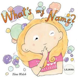 What's My Name? Liliana de Tiina Walsh