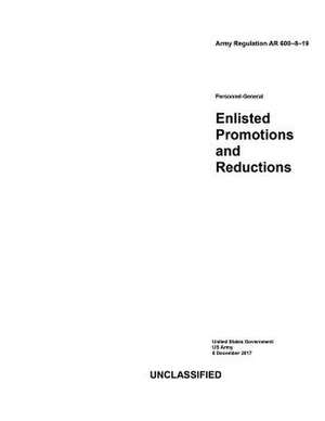 Army Regulation AR 600-8-19 Personnel-General Enlisted Promotions and Reductions 8 December 2017 de United States Government Us Army