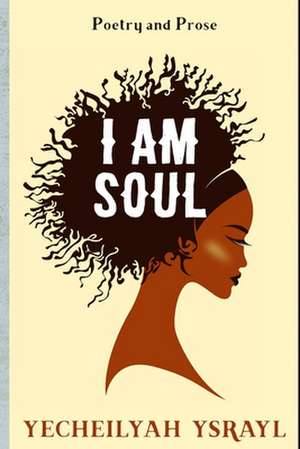 I Am Soul de Yecheilyah Ysrayl