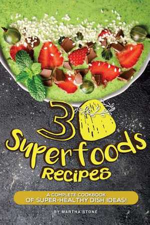 30 Superfoods Recipes de Martha Stone